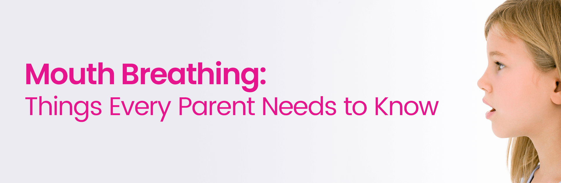 MOUTH BREATHING: THINGS EVERY PARENT NEEDS TO KNOW