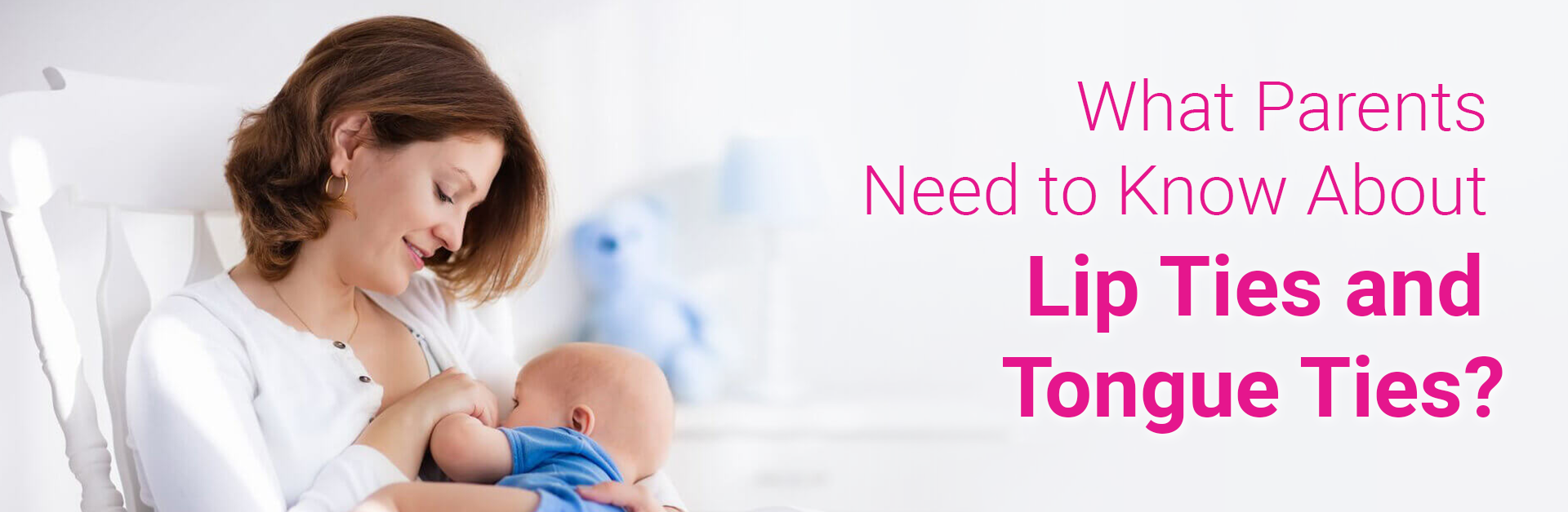 WHAT PARENTS NEED TO KNOW ABOUT LIP TIES AND TONGUE TIES?